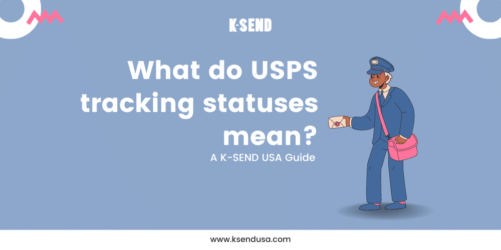 K-SEND USA GUIDE: What do USPS tracking statuses mean?